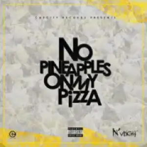 No Pineapples on My Pizza BY N’Veigh